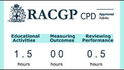 RACGP CPD approved activity: educational activities - 1.5 hours, measuring outcomes - 0 hours, reviewing performance - 0.5 hours